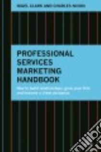 Professional Services Marketing Handbook libro in lingua di Clark Nigel (EDT), Nixon Charles (FRW)