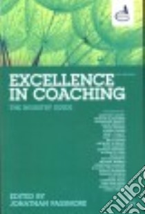 Excellence in Coaching libro in lingua di Passmore Jonathan (EDT), Abbott Geoffrey (CON), Alexander Graham (CON), Binkert Jacqueline (CON), Brennan Diane (CON)