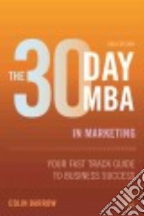 The 30 Day MBA in Marketing libro in lingua di Barrow Colin