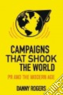 Campaigns That Shook the World libro in lingua di Rogers Danny, Sorrell Martin Sir (FRW)