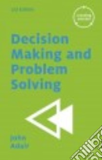 Decision Making and Problem Solving libro in lingua di Adair John