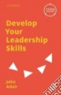Develop Your Leadership Skills libro in lingua di Adair John