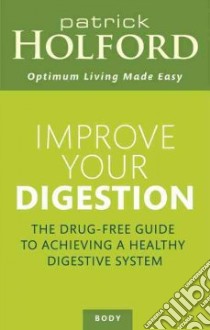 Improve Your Digestion libro in lingua di Holford Patrick, Burne Jerome