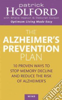 The Alzheimer's Prevention Plan libro in lingua di Holford Patrick, Colson Deborah, Heaton Shane