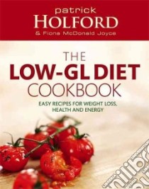 The Holford Low-gl Diet Cookbook libro in lingua di Holford Patrick, Joyce Fiona Mcdonald