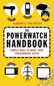 The Powerwatch Handbook libro in lingua di Philips Alasdair, Philips Jean