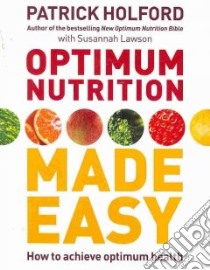 Optimum Nutrition Made Easy libro in lingua di Holford Patrick, Lawson Susannah
