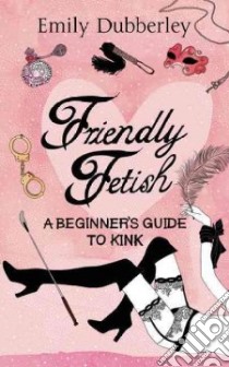 Friendly Fetish libro in lingua di Emily Dubberley