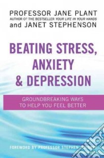 Beating Stress, Anxiety & Depression libro in lingua di Plant Jane, Stephenson Janet, Holgate Stephen (FRW)