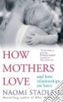How Mothers Love libro in lingua di Stadlen Naomi