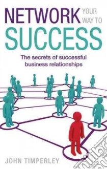 Network Your Way to Success libro in lingua di John Timperley