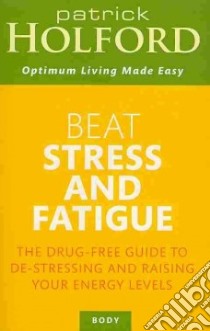 Beat Stress and Fatigue libro in lingua di Holford Patrick