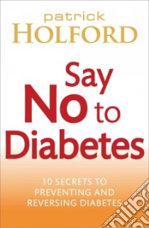 Say No to Diabetes libro in lingua di Holford Patrick