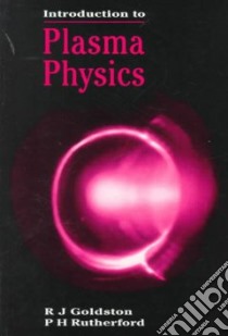 Introduction to Plasma Physics libro in lingua di Goldston Robert J., Rutherford P. H, Rutherford Paul H.