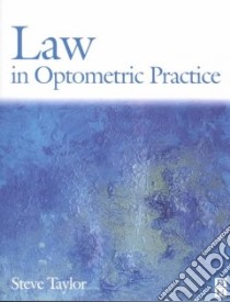 Law in Optometric Practice libro in lingua di TAYLOR