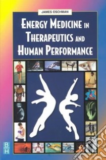 Energy Medicine in Therapeutics and Human Performance libro in lingua di Oschman James L. Ph.D.
