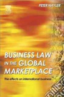 Business Law in the Global Market Place libro in lingua di Nayler Peter