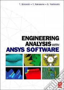 Engineering Analysis with ANSYS Software libro in lingua di Nakasone Y., Yoshimoto S., Stolarski T. A.