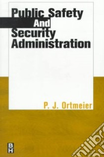 Public Safety and Security Administration libro in lingua di Ortmeier P. J. Ph.D.