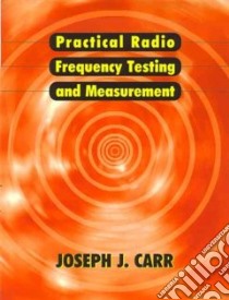 Practical Radio Frequency Test and Measurement libro in lingua di Carr Joseph J.