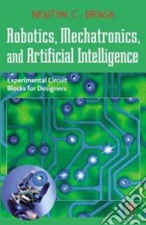 Robotics, Mechatronics, and Artificial Intelligence libro in lingua di Braga Newton C.
