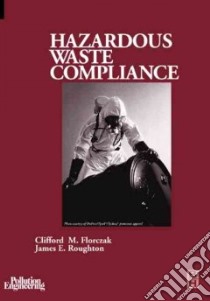 Hazardous Waste Compliance libro in lingua di Florczak Clifford M., Roughton James E.