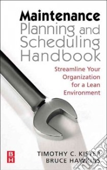 Maintenance Planning and Scheduling libro in lingua di Kister Timothy C., Hawkins Bruce