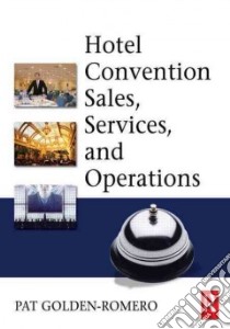 Hotel Convention Sales, Services And Operations libro in lingua di Golden-Romero Pat
