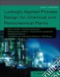 Ludwig's Applied Process Design for Chemical and Petrochemical Plants libro in lingua di Coker A. Kayode