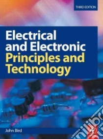 Electrical and Electronic Principles and Technology libro in lingua di Bird John