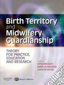 Birth Territory and Midwifery Guardianship libro in lingua di Kathleen Fahy