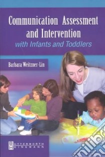 Communication Assessment and Intervention With Infants and Toddlers libro in lingua di Weitzner-Lin Barbara Ph.D.