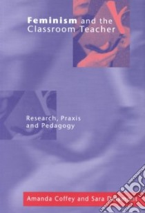 Feminism and the Classroom Teacher libro in lingua di Coffey Amanda, Delamont Sara