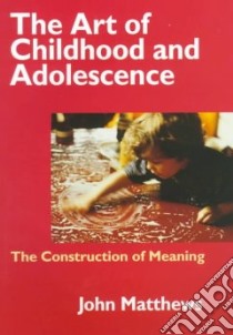 The Art of Childhood and Adolescence libro in lingua di Matthews John
