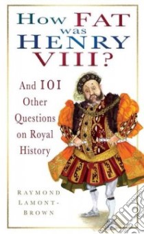 How Fat Was Henry VIII? libro in lingua di Raymond Lamont-Brown