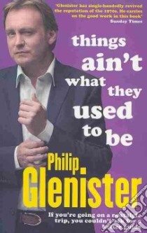 Things Ain't What They Used to be libro in lingua di Philip Glenister