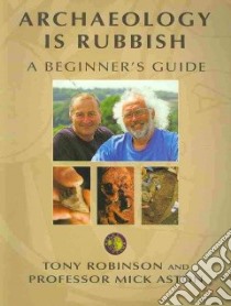 Archaeology Is Rubbish libro in lingua di Tony  Robinson