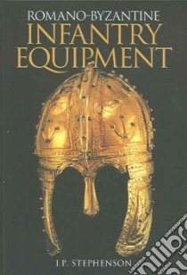 Romano-Byzantine Infantry Equipment libro in lingua di Ian Stephenson