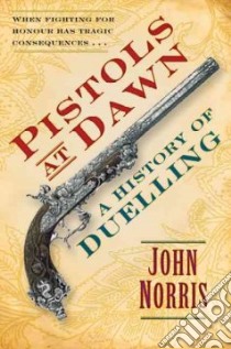 Pistols at Dawn libro in lingua di John  Norris