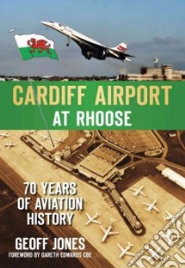 Cardiff Airport at Rhoose libro in lingua di Jones Geoff, Edwards Gareth (FRW)