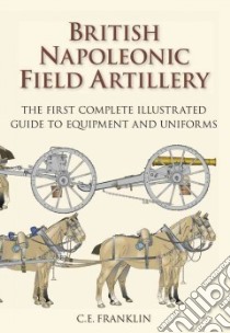 British Napoleonic Field Artillery libro in lingua di C.E. Franklin