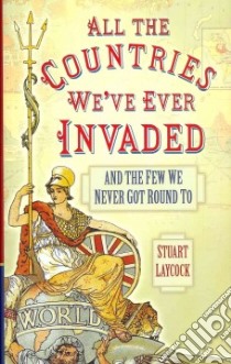 All the Countries We've Ever Invaded libro in lingua di Laycock Stuart