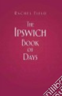 The Ipswich Book of Days libro in lingua di Field Rachel