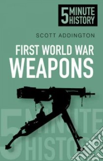 First World War Weapons libro in lingua di Addington Scott