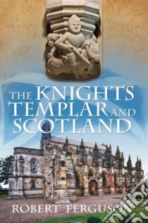 The Knights Templar and Scotland libro in lingua di Ferguson Robert