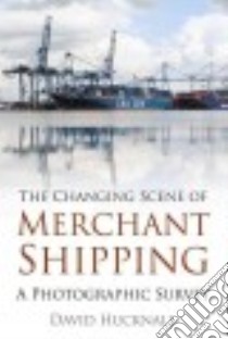 The Changing Scene of Merchant Shipping libro in lingua di Hucknall David