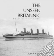 The Unseen Britannic libro in lingua di Mills Simon