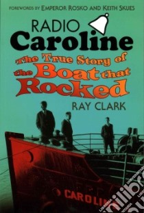 Radio Caroline libro in lingua di Clark Ray, Rosko Emperor (FRW), Skues Keith (FRW)