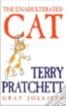 The Unadulterated Cat libro in lingua di Terry Pratchett