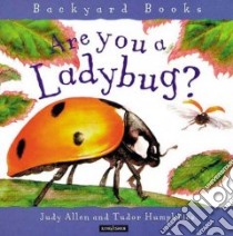 Are You a Ladybug? libro in lingua di Allen Judy, Humphries Tudor (ILT)